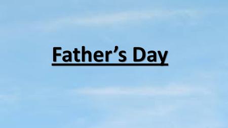 Father’s Day. Our Heavenly Father: Characteristics: Love Holiness.