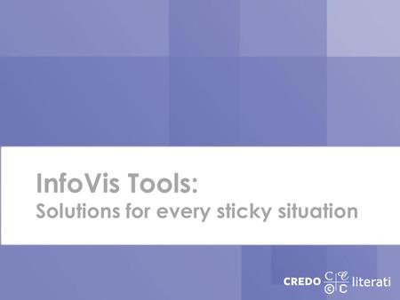 InfoVis Tools: Solutions for every sticky situation.