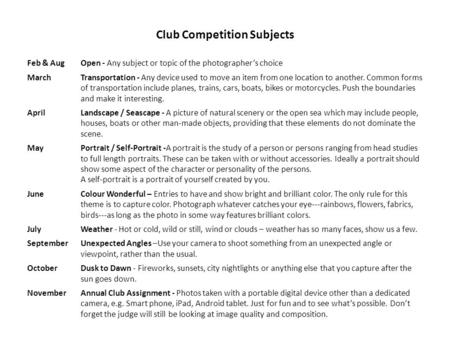 Club Competition Subjects Feb & AugOpen - Any subject or topic of the photographer’s choice MarchTransportation - Any device used to move an item from.