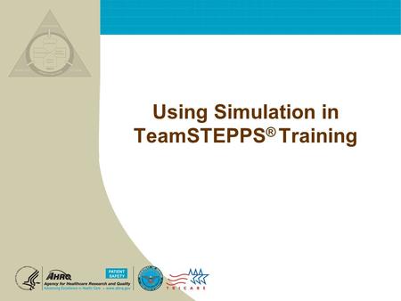 Using Simulation in TeamSTEPPS ® Training. T EAM STEPPS 05.2 Mod 1 05.2 Page 2 Page 2 Simulation Objectives To know and be able to apply the Event Based.