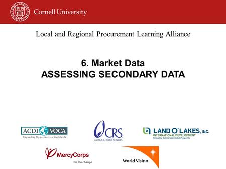 Local and Regional Procurement Learning Alliance 6. Market Data ASSESSING SECONDARY DATA.