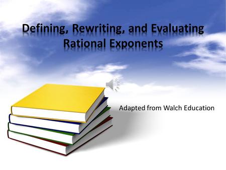 Adapted from Walch Education Rational exponents are another way to write radical expressions. the rules and properties that apply to integer exponents.