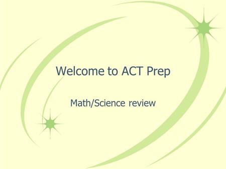 Welcome to ACT Prep Math/Science review.