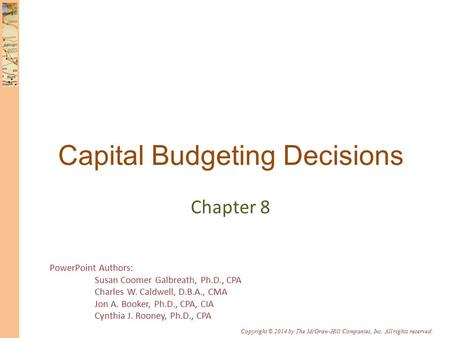 PowerPoint Authors: Susan Coomer Galbreath, Ph.D., CPA Charles W. Caldwell, D.B.A., CMA Jon A. Booker, Ph.D., CPA, CIA Cynthia J. Rooney, Ph.D., CPA Copyright.