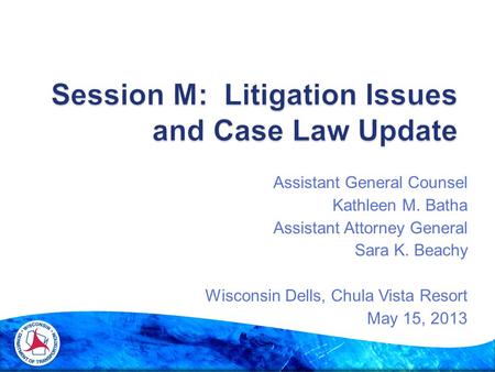 Assistant General Counsel Kathleen M. Batha Assistant Attorney General Sara K. Beachy Wisconsin Dells, Chula Vista Resort May 15, 2013.