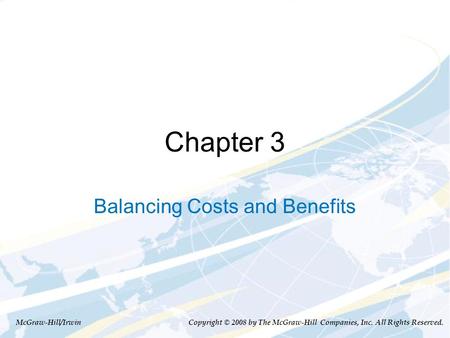 Chapter 3 Balancing Costs and Benefits McGraw-Hill/Irwin Copyright © 2008 by The McGraw-Hill Companies, Inc. All Rights Reserved.