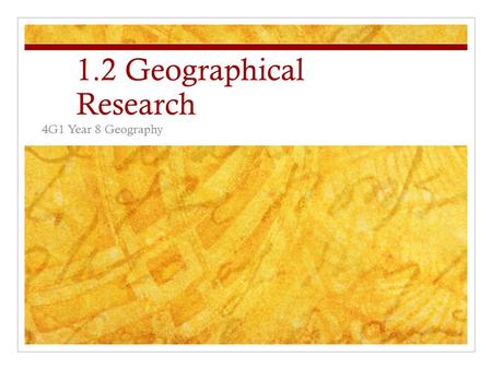 1.2 Geographical Research 4G1 Year 8 Geography. Syllabus Key geographical questions apply key geographical questions to a local environment Fieldwork: