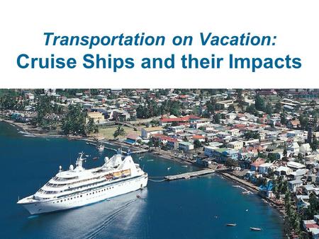 Transportation on Vacation: Cruise Ships and their Impacts.