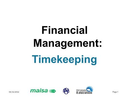 05/31/2012 Page 1 Financial Management: Timekeeping.