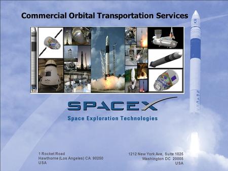 Space Exploration Technologies Corporation Spacex.com 1 Rocket Road Hawthorne (Los Angeles) CA 90250 USA 1212 New York Ave, Suite 1025 Washington DC 20005.