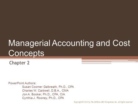 PowerPoint Authors: Susan Coomer Galbreath, Ph.D., CPA Charles W. Caldwell, D.B.A., CMA Jon A. Booker, Ph.D., CPA, CIA Cynthia J. Rooney, Ph.D., CPA Copyright.