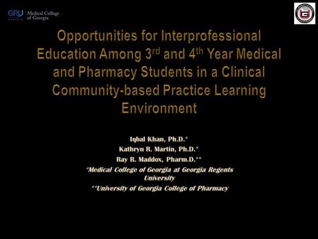 SESSION OBJECTIVES Describe the regional clinical campuses of the Medical College of Georgia at GRU and College of Pharmacy at the University of Georgia.