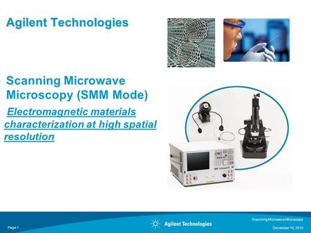 Scanning Microwave Microscopy December 15, 2010 Page 1 Agilent Technologies Agilent Technologies Scanning Microwave Microscopy (SMM Mode) Electromagnetic.