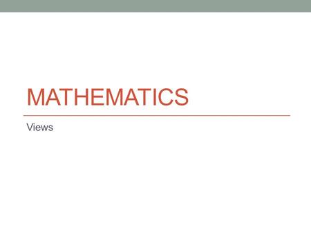 MATHEMATICS Views. Aims of the Lesson To learn about 2D representations of 3D shapes. To learn about isometric drawings and views.