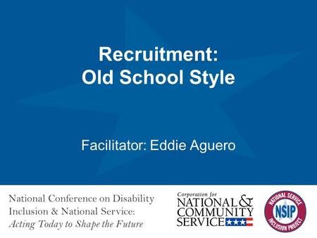 Click to edit Master title style National Conference on Disability Inclusion & National Service: Acting Today to Shape the Future Recruitment: Old School.