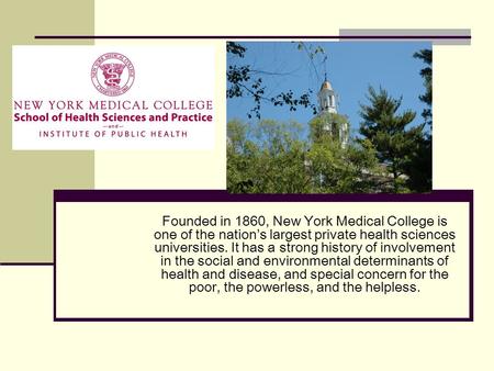 Founded in 1860, New York Medical College is one of the nation’s largest private health sciences universities. It has a strong history of involvement in.