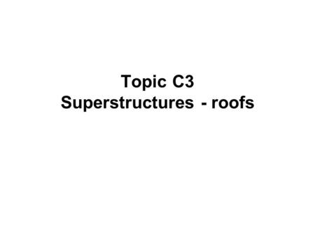 Topic C3 Superstructures - roofs. Flat roof pros and cons Flat Roofing – Advantages Good for smaller structures, such as garages and extensions. Flat.