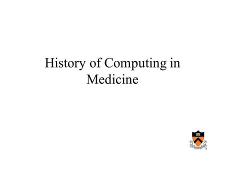 History of Computing in Medicine. Beginnings 1950’s computers in bioengineering Early 1960’s –Medline –Laboratory instrumentation computers (LINC) –MUMPS.