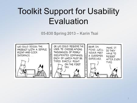 Toolkit Support for Usability Evaluation 05-830 Spring 2013 – Karin Tsai 1.