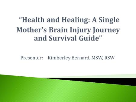 Presenter:Kimberley Bernard, MSW, RSW.  Parenting a child alone can be very stressful for any single mother. The most common type of single parent home.