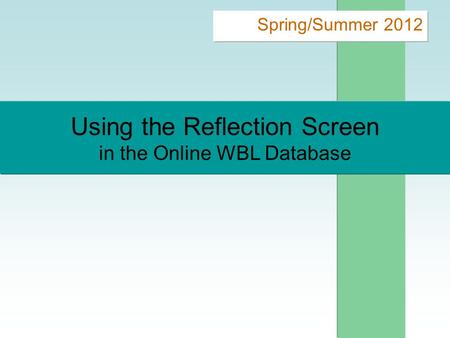 Using the Reflection Screen in the Online WBL Database Spring/Summer 2012.