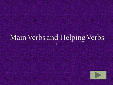 A verb phrase consists of two things: 1. The main verb – last word in the verb phrase 2. A helping verb – all other words in the verb phrase Example: