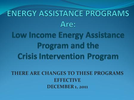 THERE ARE CHANGES TO THESE PROGRAMS EFFECTIVE DECEMBER 1, 2011.