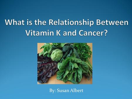 By: Susan Albert. Vitamin K Fat soluble vitamin Stands between life and death Coenzyme Family of compounds Phylloquinone (K1) Menaquiones (K2) Menadione.