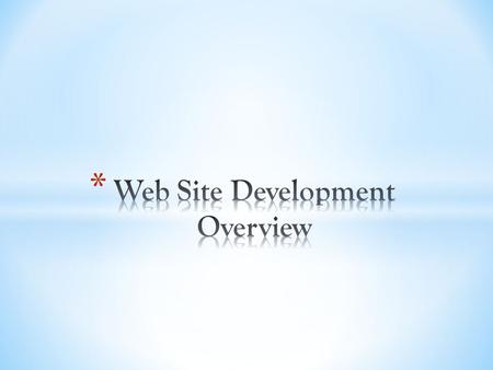 * The basic components of a web site are: * Content – information displayed or accepted from users * Static – content that doesn’t change for different.