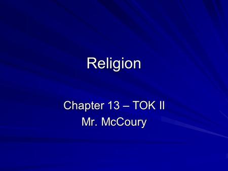 Chapter 13 – TOK II Mr. McCoury