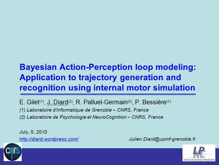 Gilet, Diard, Palluel-Germain & Bessière — LIG & LPNC-CNRS Bayesian Action-Perception model Bayesian Action-Perception loop modeling: Application to trajectory.