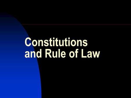 Constitutions and Rule of Law. “ Law in its broader significance reigns everywhere. Where life exists, there are universal laws of life, and for each.