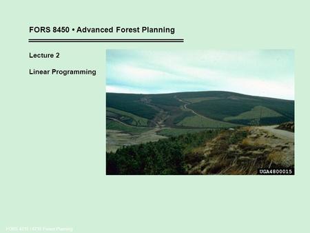 FORS 4710 / 6710 Forest Planning FORS 8450 Advanced Forest Planning Lecture 2 Linear Programming.