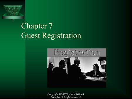 Copyright © 2007 by John Wiley & Sons, Inc. All rights reserved Chapter 7 Guest Registration.