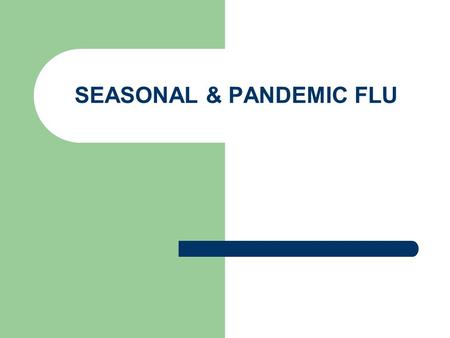 SEASONAL & PANDEMIC FLU