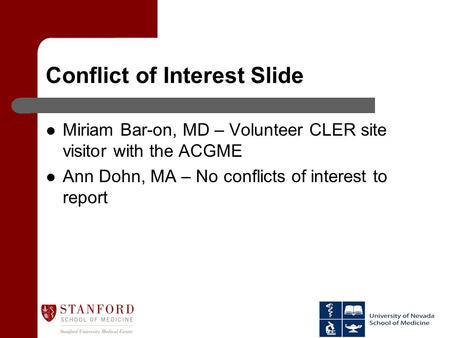 Conflict of Interest Slide Miriam Bar-on, MD – Volunteer CLER site visitor with the ACGME Ann Dohn, MA – No conflicts of interest to report.