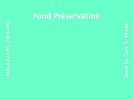 Food Preservation Done By: Sara Al Khater Done By: Sara Al-Khater.