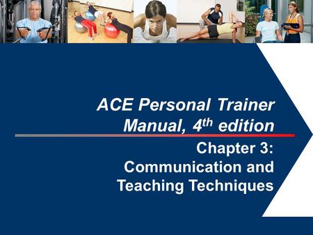 ACE Personal Trainer Manual, 4th edition Chapter 3: Communication and