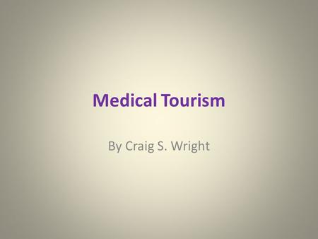 Medical Tourism By Craig S. Wright. Then Epidaurus, Greece Asclepius “the healer”