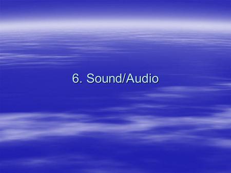 6. Sound/Audio. 2   How computers process sound   How computers synthesize sound   The differences between the two major kinds of audio, namely.