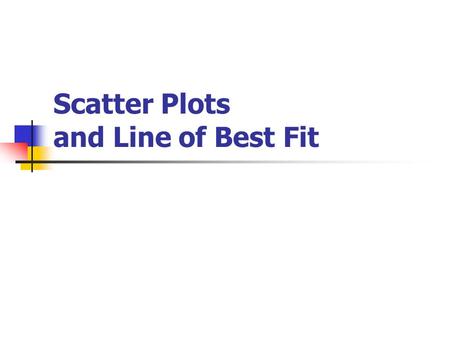 Scatter Plots and Line of Best Fit. DETERMINING THE CORRELATION OF X AND Y In this scatter plot, x and y have a positive correlation, which means that.