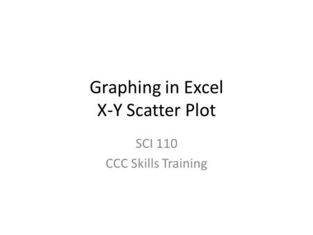 Graphing in Excel X-Y Scatter Plot SCI 110 CCC Skills Training.