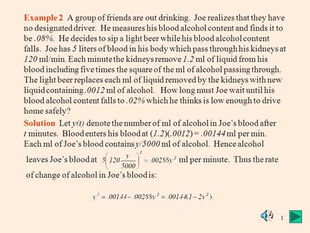 1 Example 2 A group of friends are out drinking. Joe realizes that they have no designated driver. He measures his blood alcohol content and finds it to.