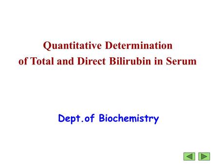 Quantitative Determination of Total and Direct Bilirubin in Serum Dept.of Biochemistry.