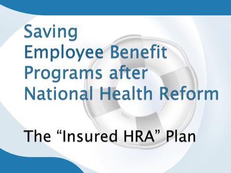 How to stay ahead of anticipated increases? What to about complying with PPACA Is there a strategy that will reduce costs, maintain your current benefit.