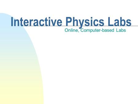 Interactive Physics Labs Online, Computer-based Labs.