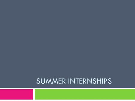 SUMMER INTERNSHIPS. Internship Requirements  Must complete 120 hours total  Approximately 20 hours / week Keep in mind 4 th of July holiday Term runs.