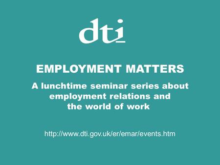 EMPLOYMENT MATTERS A lunchtime seminar series about employment relations and the world of work