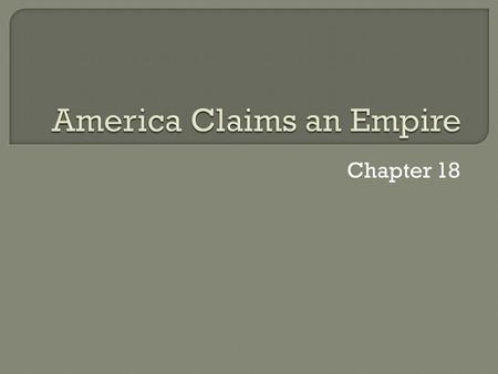 Chapter 18.  The policy in which stronger nations extend their economic, political, or military control over weaker territories. Europe – Africa and.