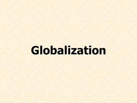 Globalization.